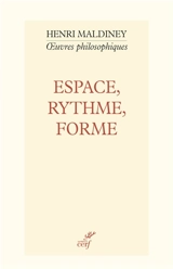 Oeuvres philosophiques. Espace, rythme, forme : les concepts fondamentaux d'une philosophie de l'art - Henri Maldiney