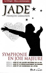 Jade : symphonie en joie majeure : la trilogie, 30ème anniversaire - François Garagnon