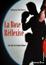 La boxe réflexive : une voie vers la non-violence - Johann Beckers
