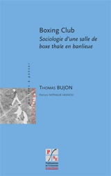 Boxing club : sociologie d'une salle de boxe thaïe en banlieue - Thomas Bujon