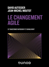 Le changement agile : se transformer rapidement et durablement - David Autissier