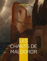 Les chants de Maldoror : un ouvrage poétique en prose écrit par l'auteur français Isidore Ducasse sous le pseudonyme de comte de Lautréamont - Comte De Lautréamont, Isidore Ducasse