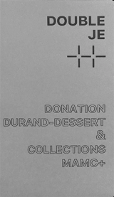 Double je : donation Durand-Dessert & collections MAMC+ : une histoire des collections