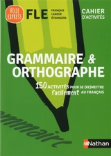 Grammaire & orthographe : 150 activités pour se (re)mettre facilement au français : cahier d'activités FLE, français langue étrangère - Valérie Blondel