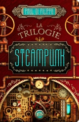 La trilogie Steampunk - Paul Di Filippo