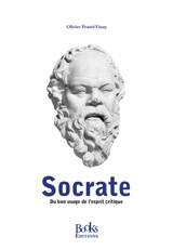 Socrate : du bon usage de l'esprit critique - Olivier Postel-Vinay