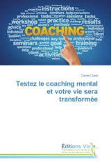 Testez le coaching mental et votre vie sera transformée - Costa, Carole