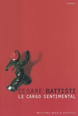 Le cargo sentimental - Cesare Battisti
