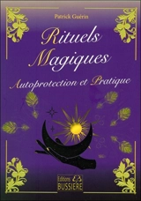 Rituels magiques : autoprotection et pratique - Patrick Guérin