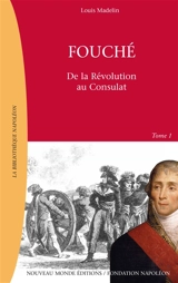 Fouché : 1759-1820. Vol. 1. Ministre de la police - Louis Madelin