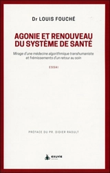 Agonie et renouveau du système de santé : mirage d'une médecine algorithmique transhumaniste et frémissements d'un retour au soin : essai - Louis Fouché