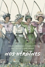 Nos héroïnes : 40 portraits de femmes québécoises - Anaïs Barbeau-Lavalette