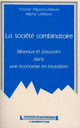 La société combinatoire : réseaux et pouvoirs dans une économie en mutation - Yvonne Mignot-Lefebvre