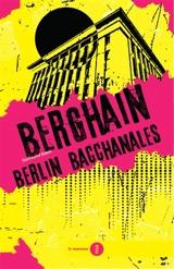 Berghain : Berlin bacchanales - Guillaume Robin