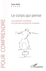 Le corps qui pense : une approche scientifique de la pensée quantique du quotidien - Xavier Bolot