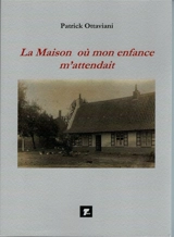 La maison où mon enfance m'attendait - Patrick Ottaviani