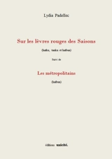 Sur les lèvres rouges des saisons : haïku, tanka et haïbun. Les métropolitains : haïbun - Lydia Padellec