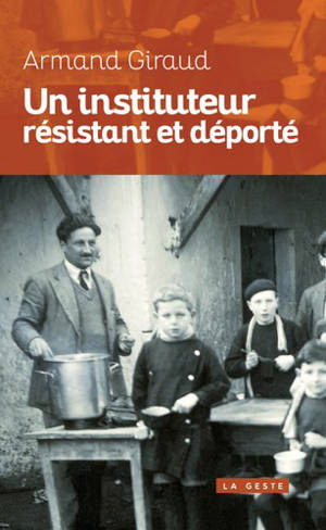Un instituteur résistant et déporté - Armand Giraud