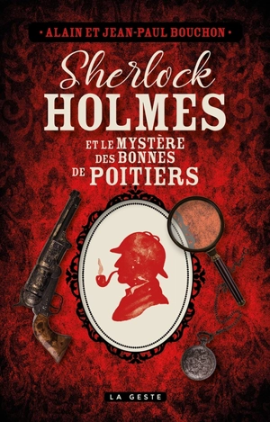 Sherlock Holmes et le mystère des bonnes de Poitiers : une enquête inédite de Sherlock Holmes - Alain Bouchon