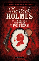 Sherlock Holmes et le mystère des bonnes de Poitiers : une enquête inédite de Sherlock Holmes - Alain Bouchon