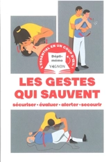 Les gestes qui sauvent : sécuriser, évaluer, alerter, secourir - Christian Poutriquet