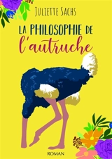La philosophie de l'autruche - Juliette Sachs