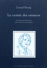La croisée des errances : Jean-Jacques Rousseau entre fleuve et montagnes - Lionel Bourg