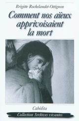 Comment nos aïeux apprivoisaient la mort - Brigitte Rochelandet