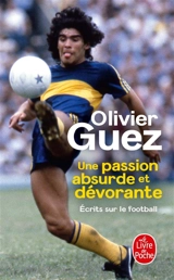 Une passion absurde et dévorante : écrits sur le football (2014-2020) - Olivier Guez