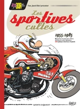 Les sportives cultes, 1955-1985 : 80 sportives & cycles sport célèbres, 20 motos de course légendaires : 100 mythiques dévoreuses d'asphalte - Christian Debarre