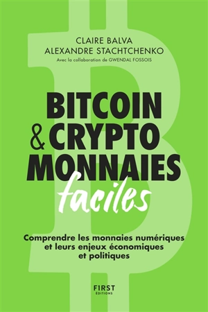 Bitcoin & cryptomonnaies faciles : comprendre les monnaies numériques et leurs enjeux économiques et politiques - Claire Balva