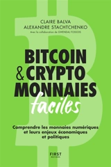 Bitcoin & cryptomonnaies faciles : comprendre les monnaies numériques et leurs enjeux économiques et politiques - Claire Balva