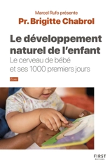 Le développement naturel de l'enfant : le cerveau de bébé et ses 1.000 premiers jours : essai - Brigitte Chabrol