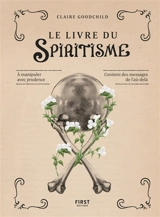 Le livre du spiritisme : à manipuler avec prudence, contient des messages de l'au-delà - Claire Goodchild