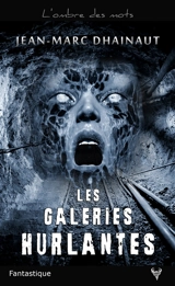 Les galeries hurlantes : une enquête d'Alan Lambin - Jean-Marc Dhainaut