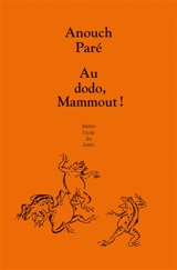 Au dodo, Mammout ! - Anouch Paré