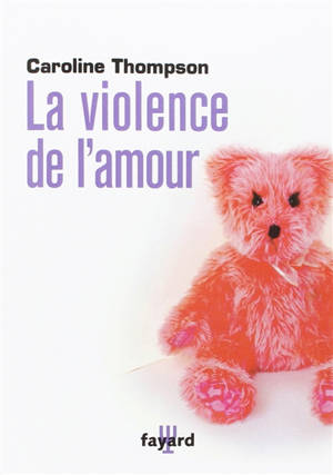 La violence de l'amour - Caroline Thompson