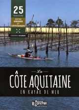 La côte aquitaine en kayak de mer : 25 parcours entre Gironde et côte basque - Frédéric Gilbert