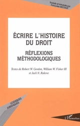 Ecrire l'histoire du droit : réflexions méthodologiques - Robert Gordon