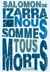 Nous sommes tous morts - Salomon de Izarra