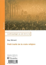 Petit traité de la vraie religion - Guy Ménard