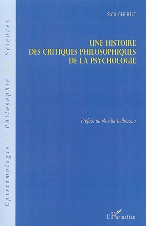 Une histoire des critiques philosophiques de la psychologie - Saïd Chebili
