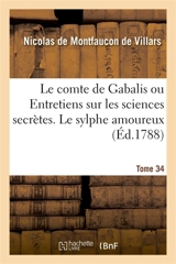 Le comte de Gabalis ou Entretiens sur les sciences secrètes. Le sylphe amoureux : Les ondins, conte moral. Tome 34 - Nicolas de Montfaucon de Villars