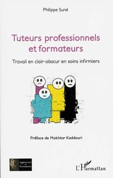 Tuteurs professionnels et formateurs : travail en clair-obscur en soins infirmiers - Philippe Suné