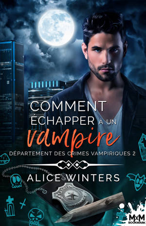 Comment échapper à un vampire : Département des crimes vampiriques, T2 - Alice Winters
