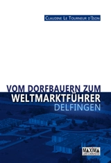 Vom dorfbauern zum weltmarktführer : Delfingen - Claudine Le Tourneur d'Ison