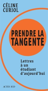 Prendre la tangente : lettres à un étudiant d'aujourd'hui - Céline Curiol