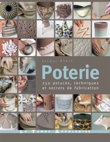 Poterie : 250 astuces, techniques et secrets de fabrication - Jacqui Atkin