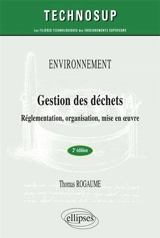 Environnement, gestion des déchets : réglementation, organisation, mise en oeuvre : niveau A - Thomas Rogaume