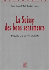 La Suisse des bons sentiments : voyage en terre d'asile - Pierre Hazan